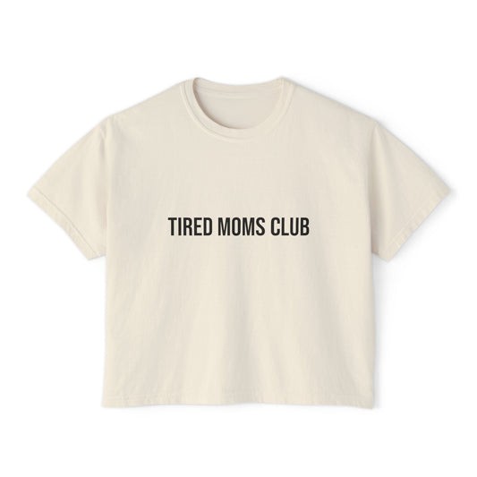 Tired Moms Club Boxy Tee — Funny Mom Shirt - Babytopia32